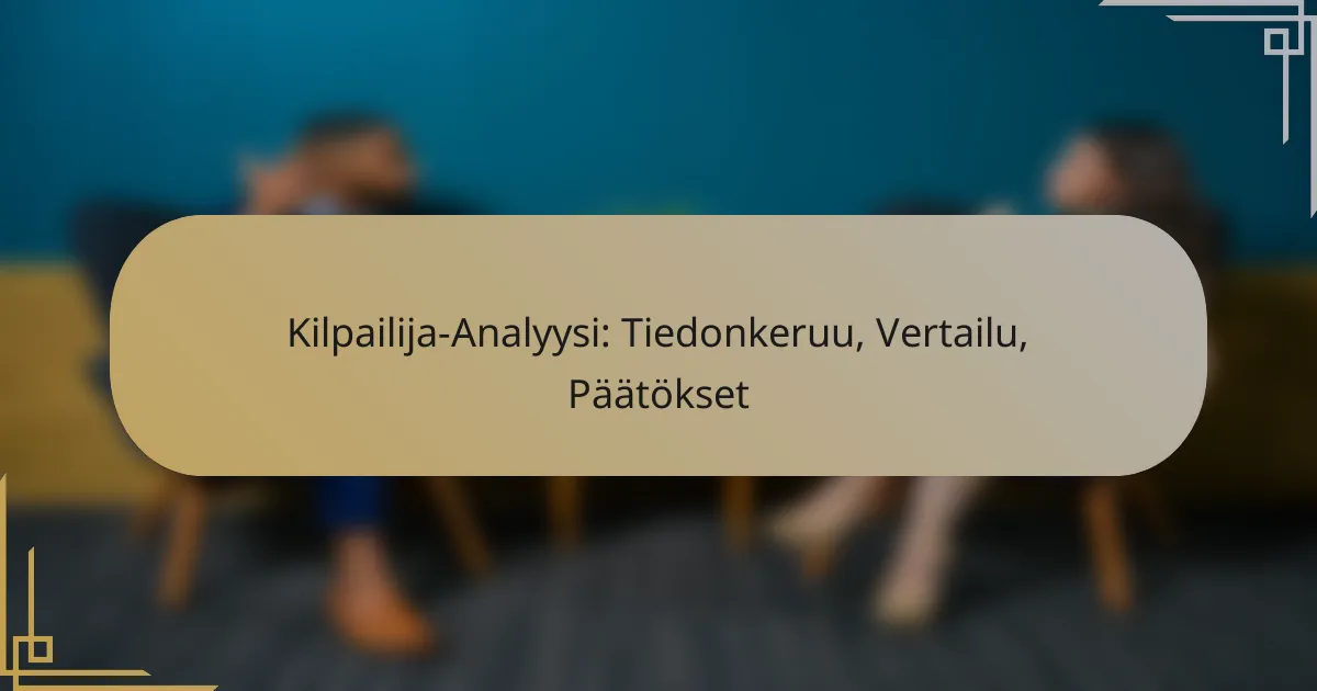 Kilpailija-Analyysi: Tiedonkeruu, Vertailu, Päätökset