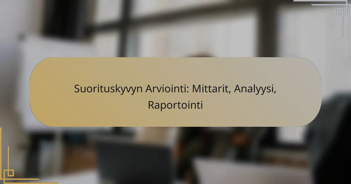 Suorituskyvyn Arviointi: Mittarit, Analyysi, Raportointi