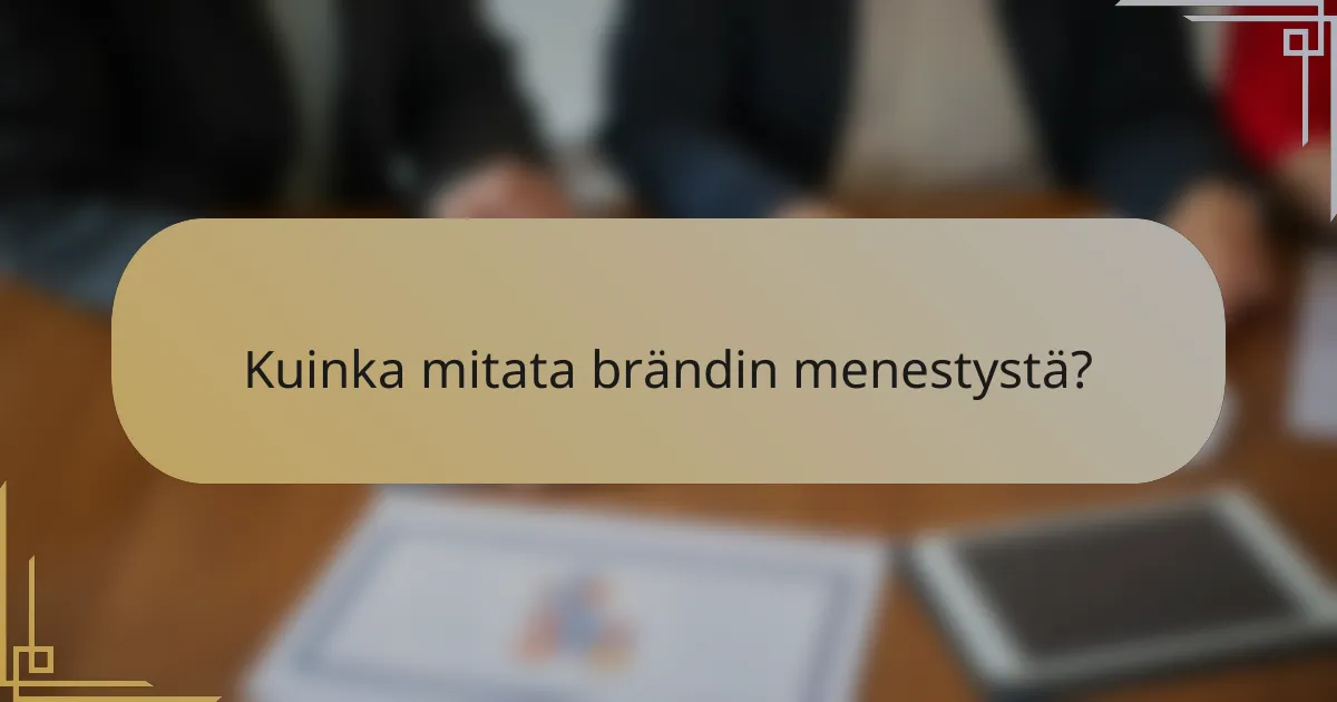 Kuinka mitata brändin menestystä?