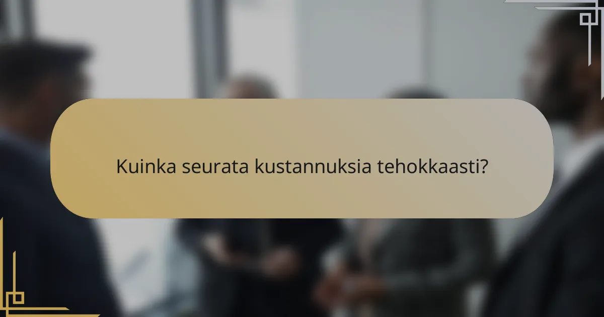 Kuinka seurata kustannuksia tehokkaasti?