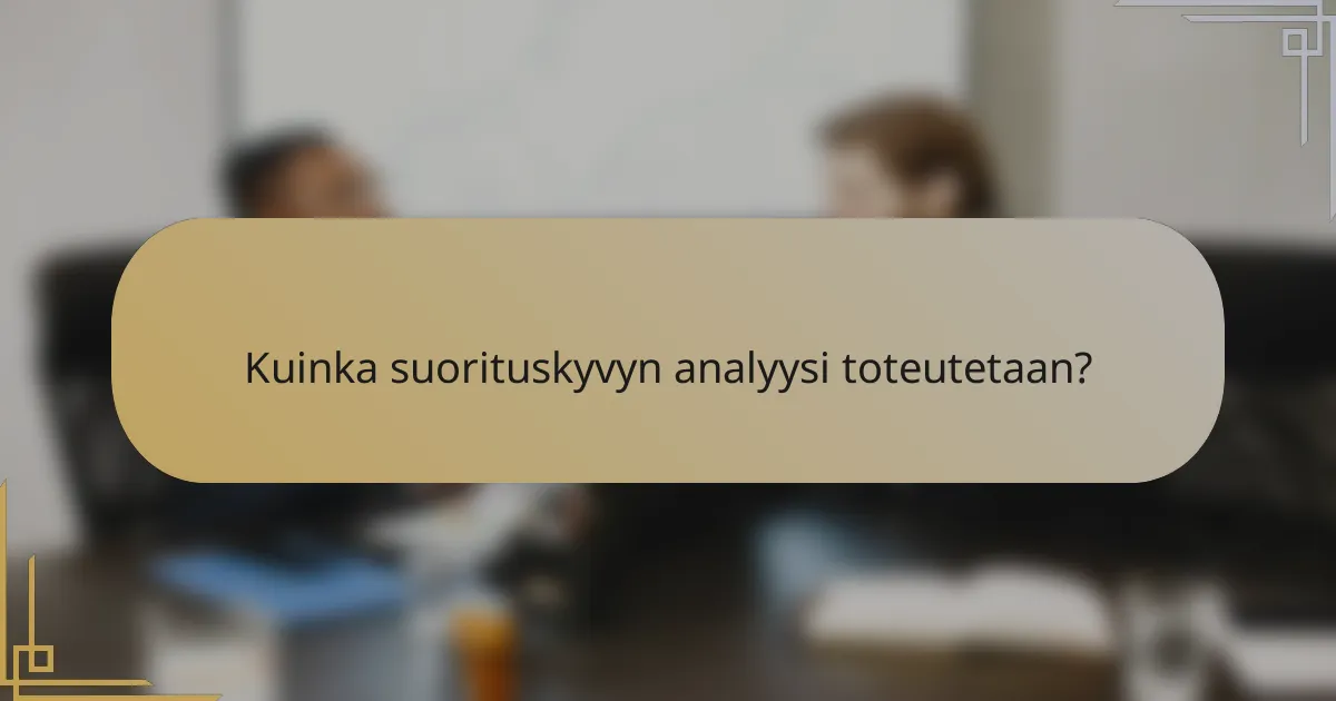 Kuinka suorituskyvyn analyysi toteutetaan?