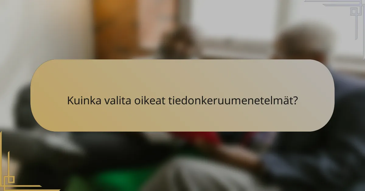 Kuinka valita oikeat tiedonkeruumenetelmät?