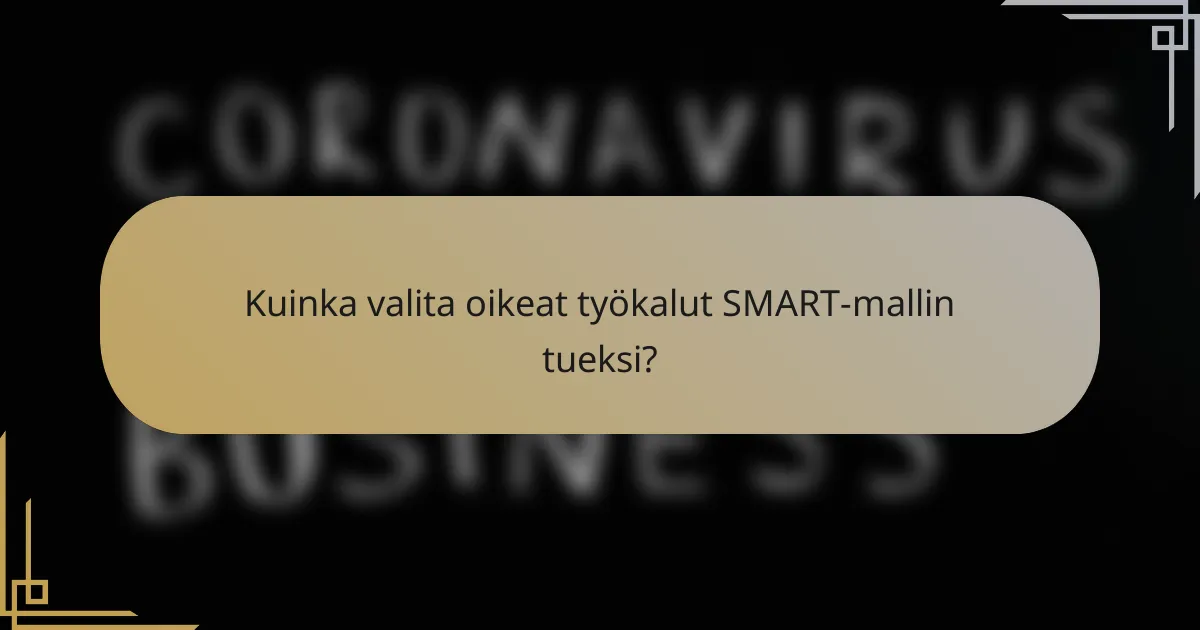 Kuinka valita oikeat työkalut SMART-mallin tueksi?