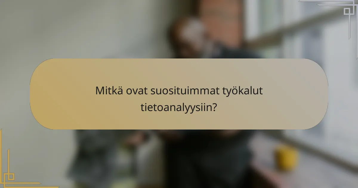 Mitkä ovat suosituimmat työkalut tietoanalyysiin?